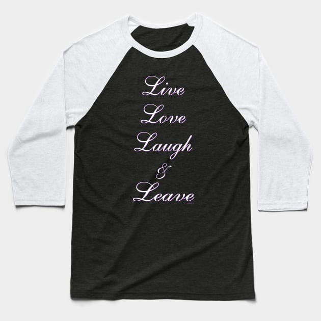 Live Love Laugh & Leave Baseball T-Shirt by RainingSpiders